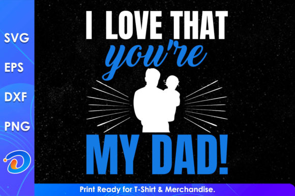 Download I Love That You're My Dad Svg Files - Files Collection